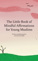 The Little Book of Mindful Affirmations for Young Muslims 0645555444 Book Cover