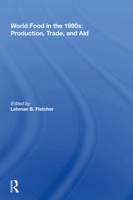 World Food In The 1990s: Production, Trade, And Aid 0367216752 Book Cover