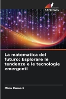 La matematica del futuro: Esplorare le tendenze e le tecnologie emergenti 6207416120 Book Cover