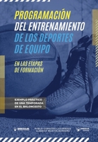 Programación del entrenamiento de los deportes de equipo en las etapas de formación: Ejemplo práctico de una temporada en el baloncesto (Spanish Edition) 8418262117 Book Cover