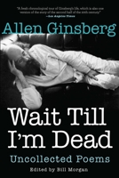 Wait Till I'm Dead: Poems Uncollected 0802126324 Book Cover