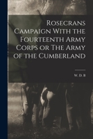 Rosecrans' Campaign With Fourteenth Army Corps, or the Army of the Cumberland: A Narrative of Personal Observations With ... Official Reports of the Battle of Stone River 1018991093 Book Cover