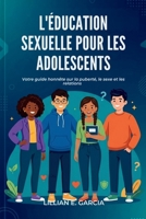 L'ÉDUCATION SEXUELLE POUR LES ADOLESCENTS: Votre guide honnête sur la puberté, le sexe et les relations (French Edition) B0GZ7JQ8FP Book Cover