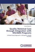 Quality Maternal Care through Integration with HIV/AIDS Programs 3659380571 Book Cover