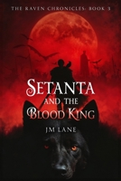Setanta and The Blood King: An Irish Myth Reimagined in Dark Fantasy (The Raven Chronicles) B0GRN4L3ZV Book Cover