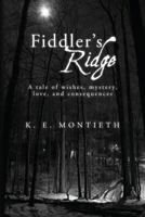 Fiddler's Ridge: A Tale of Wishes, Mystery, Love, and Consequences 1492922560 Book Cover