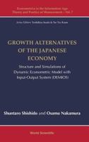 Growth Alternatives of the Japanese Economy: Structure and Simulations of Dynamic Econometric Model with Input-Output System (DEMIOS) 9813278218 Book Cover