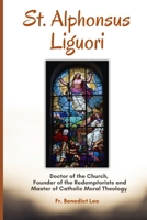 St. Alphonsus Liguori: Doctor of the Church, Founder of the Redemptorists, and Master of Catholic Moral Theology B0FM491HG4 Book Cover