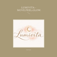 Lumivita - Move.Feel.Glow. (German Edition) 3695751975 Book Cover