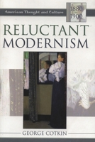 Reluctant Modernism: American Thought and Culture 1880-1900 (Twayne's American Thought and Culture Series) 0805790543 Book Cover