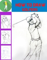 How To Draw Golfers: Learn To Draw Golfers With Simple Step-by-step Instructions! B099C3FSR7 Book Cover