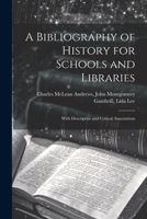 A Bibliography of History for Schools and Libraries: With Descriptive and Critical Annotations 1022102087 Book Cover