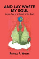 And Lay Waste My Soul: Volume Two of a Memoir of the Devil 1664177868 Book Cover