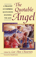 The Quotable Angel: A Treasury of Inspiring Quotations Spanning the Ages 1620457709 Book Cover