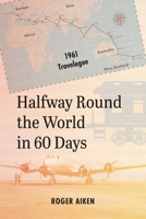 Halfway Round the World in 60 Days: 1961 Travelogue 0578870312 Book Cover