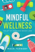 Mindful Wellness: The Art of Sustained Weight Loss 1456643053 Book Cover