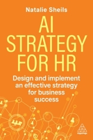 AI Strategy for HR: Design and Implement an Effective Strategy for Business Success 1398628131 Book Cover
