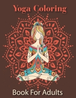 Yoga coloring book for adults: Featuring Gorgeous And Unique Stress Relief Relaxation Yoga Poses Mandala Coloring Pages For Adults B09BYPQXP8 Book Cover