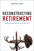 Reconstructing Retirement: Work and Welfare in the UK and USA 1447326199 Book Cover