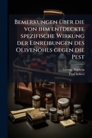 Bemerkungen Über Die Von Ihm Entdeckte Spezifische Wirkung Der Einreibungen Des Olivenöhls Gegen Die Pest: Mit Rücksicht Auf Die Anwendung Dieses ... Zur Linderung Des Podagras 1179858085 Book Cover