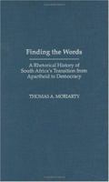 Finding the Words: A Rhetorical History of South Africa's Transition from Apartheid to Democracy (Civic Discourse for the Third Millennium) 1567506682 Book Cover