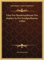 Uber Das Bandenspektrum Des Kupfers In Der Knallgasflamme (1904) 1173257764 Book Cover