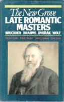 The New Grove Late Romantic Masters: Bruckner, Brahms, Dvorak, Wolf (Composer Biography Series) 039330101X Book Cover