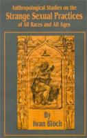 Anthropological Studies on the Strange Sexual Practises of All Races and All Ages 0766133826 Book Cover