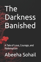 The Darkness Banished: A Tale of Love, Courage, and Redemption B0BW2ZKLY4 Book Cover