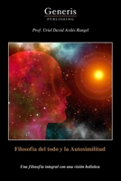 Filosofía del todo y la Autosimilitud: Una filosofía integral con una visión holistica (Spanish Edition) B0FK1T87XN Book Cover
