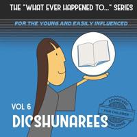 The "What Ever Happened to . . ." Series, Volume 6: Dicshunarees 1079615989 Book Cover