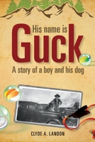 His Name is GUCK: A story of a boy and his dog 1615665935 Book Cover