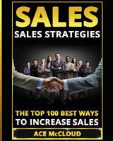 Sales: Sales Strategies: The Top 100 Best Ways To Increase Sales (The Easy Way To Sales Success By Using The Best Strategies & Techniques For More Sales Growth And Money Book 1) 1640480668 Book Cover