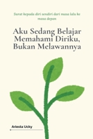 Aku Sedang Belajar Memahami Diriku, Bukan Melawannya (Indonesian Edition) B0FLJ2QSXW Book Cover
