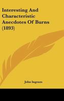 Interesting and Characteristic Anecdotes of Burns 1437050433 Book Cover