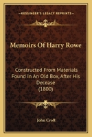 Memoirs Of Harry Rowe: Constructed From Materials Found In An Old Box, After His Decease 112064335X Book Cover