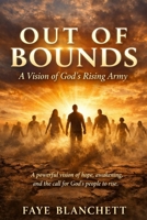 Out of Bounds: A Vision of God's Rising Army: A Powerful Vision of Hope, Awakening, and the Call for God's People to Rise B0GXDH7VJ1 Book Cover