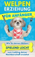 Welpenerziehung für Anfänger: Wie du deinen Welpen spielend leicht zum Liebling deiner Nachbarschaft erziehst [+ BONUS Hundespiele] B08NVB1DND Book Cover