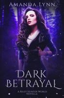 Dark Betrayal: A Riley Hunter World Prequel (The Riley Hunter Series) 1728695147 Book Cover