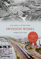 Swindon Works Through Time 1445642611 Book Cover