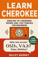 Learn Cherokee: English to Cherokee Words and 1,001 Phrases for Beginners B0FHQLZRGM Book Cover