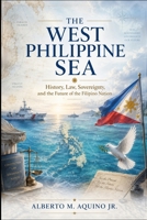 The West Philippine Sea: History, Law, Sovereignty, and the Future of the Filipino Nation B0H9XXT8C1 Book Cover