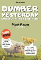 Dumber Yesterday - Volume 2 - Plant Power: Over 300 mind-blowing scientific facts told by the most egocentric sheep in all of literature. B0G3XDRT2D Book Cover