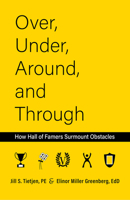Over, Under, Around and Through: How Hall of Famers Surmount Obstacles 1682753352 Book Cover