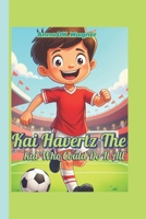 Kai Havertz The kid Who Could Do It All (A biography book for children): How One Boy's Passion Took Him to the World’s Best Teams! B0F4PFKRZ6 Book Cover