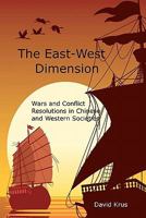 The East-West Dimension: Wars and Conflict Resolutions in Classic Chinese and Western Societies 1453812288 Book Cover