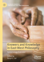 Knowers and Knowledge in East-West Philosophy: Epistemology Extended 3030793486 Book Cover