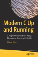 Modern C Up and Running: A Programmer's Guide to Finding Fluency and Bypassing the Quirks 1484286758 Book Cover