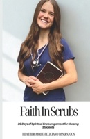 Faith in Scrubs: 30 Days of Spiritual Encouragement for Nursing Students B0FLQ7FWSY Book Cover