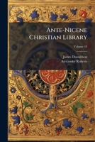 Translations of the Writings of the Fathers Down to A.D. 325 (Ante-Nicene Christian Library, #13) 1179230353 Book Cover